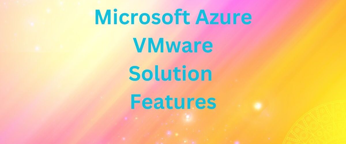 Microsoft Azure VMware Solution Features